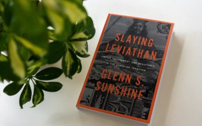 How Do Christians Respond to the Tendency of Governments to Turn Tyrannical? Glenn Sunshine’s New Book: Slaying Leviathan